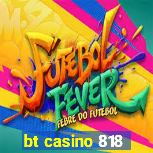 bt casino 818